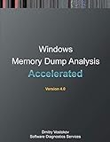 Accelerated Windows Memory Dump Analysis: Training Course Transcript and Windbg Practice Exercises with Notes, Fourth Edition