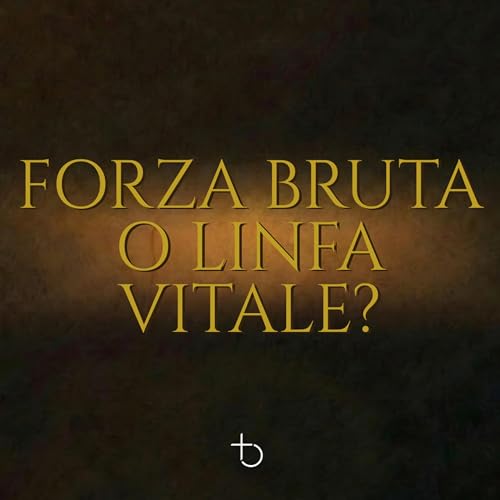 Forza bruta o linfa vitale? | E. Taliento