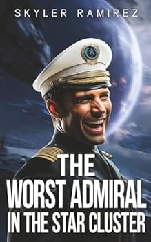 The Worst Admiral in the Star Cluster (Dumb Luck and Dead Heroes) - Book #9 of the Dumb Luck and Dead Heroes