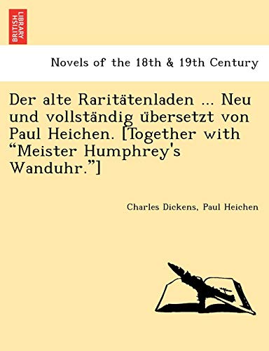 Der Alte Rarita Tenladen ... Neu Und Vollsta Ndig U Bersetzt Von Paul Heichen. [Together with "Meister Humphrey's Wanduhr."] (German Edition)