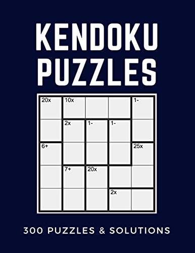 Kendoku Puzzles, 300 Puzzles & Solutions: Math and Logic Puzzle Book for Adults, Teens