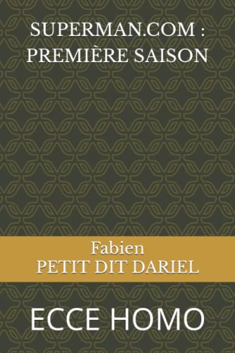 SUPERMAN.COM : PREMIÈRE SAISON: ECCE HOMO (French Edition)
