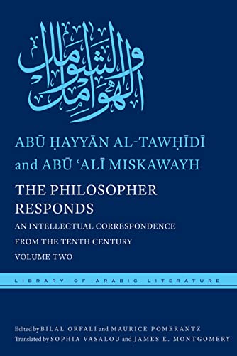 The Philosopher Responds: An Intellectual Correspondence from the Tenth Century, Volume Two (By: James E. Montgomery,Abu Hayyan Al-Tawhidi)