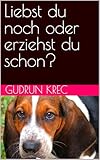 Liebst du noch oder erziehst du schon? (Ratgeberserie für Hundeglück)