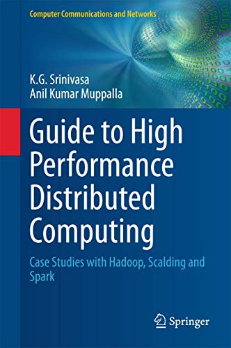 Guide to High Performance Distributed Computing: Case Studies with Hadoop, Scalding and Spark (Computer Communications and Networks)