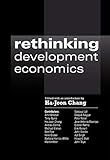 Rethinking Development Economics (Anthem Frontiers of Global Political Economy and Development, 1)