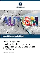 Das Dilemma malaysischer Lehrer gegenüber autistischen Schülern (German Edition) 6208933986 Book Cover