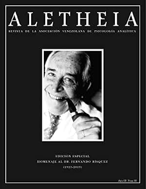 Aletheia 10: Revista de la Asociación Venezolana de Psicología Analítica (Revista Aletheia la Revista de la Asociación Venezolana de Psicología Analítica (AVPA))