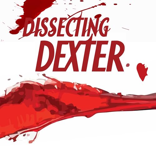 Dissecting Dexter - 401 - Living the Dream