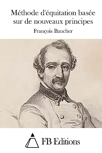 Méthode d'équitation basée sur de nouveaux principes (French Edition)