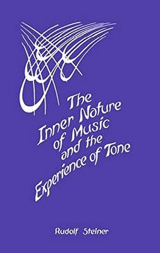 The Inner Nature of Music and the Experience of Tone: Selected Lectures from the Work of Rudolf Steiner (CW 283)