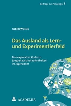 Paperback Das Ausland ALS Lern- Und Experimentierfeld: Eine Explorative Studie Zu Langzeitauslandsaufenthalten Im Jugendalter [German] Book