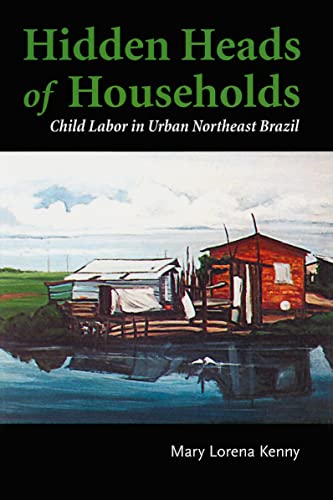 Hidden Heads of Households: Child Labor in Urban Northeast Brazil (Teaching Culture: UTP Ethnographies for the Classroom)
