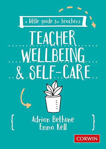 A Little Guide for Teachers: Teacher Wellbeing and Self-care: Teacher Wellbeing and Selfcare (Englis Gratuit
