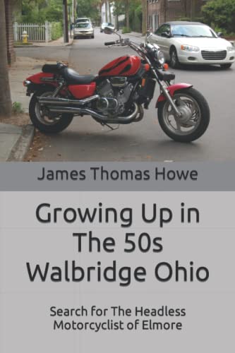 Growing Up in The 50s Walbridge Ohio: Search for The Headless Motorcyclist of Elmore