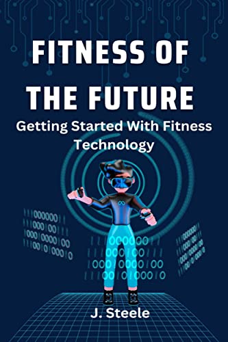 Fitness of the Future: Getting Started With Fitness Technology (E...