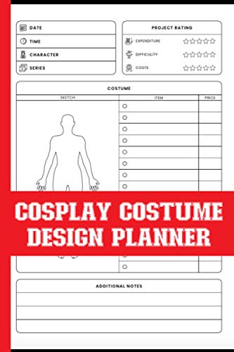 Cosplay Costume Design Planner: Journal To Plan Your Design, Sketch & Keep Record Of Date, Time, Character, Series, Project Rating(Expenditure, Difficulty, Cost), Items, Price - Gifts For Cosplayers
