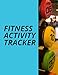 Fitness Activity Tracker: Fitness Log Book