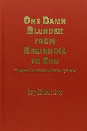 One Damn Blunder from Beginning to End: The Red River Campaign of 1864 book cover
