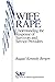 Wife Rape: Understanding the Response of Survivors and Service Providers (SAGE Series on Violence against Women)