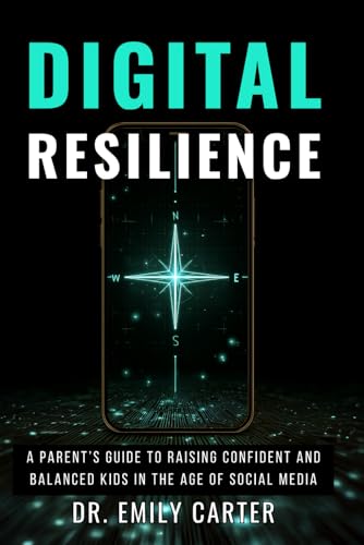 Digital Resilience: A Parent’s Guide to Raising Confident and Balanced