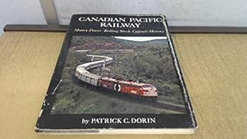 Canadian Pacific Railway: Motive Power, Rolling Stock, Capsule History