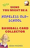 101 Signs You Might Be a Hopeless Old-School Baseball Card Collector (English Edition)