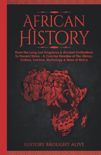 African History: Explore The Amazing Timeline Of The World’s Richest Continent - The History, Culture, Folklore, Mythology & More Of Africa #TOP15