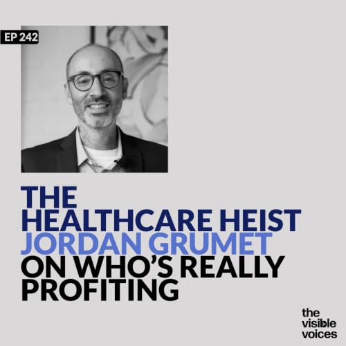 The Healthcare Heist: Jordan Grumet on Who&rsquo;s Really Profiting from Your Care