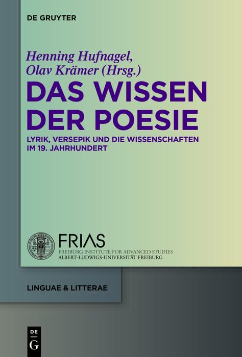 Das Wissen der Poesie: Lyrik, Versepik und die Wissenschaften im 19. Jahrhundert (linguae & litterae 52)