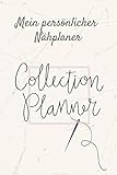 Collection Planner - Mein persönlicher Nähplaner: Notizbuch für deine Nähprojekte, Planen und Organisieren deiner Nähaufträge und Projekte