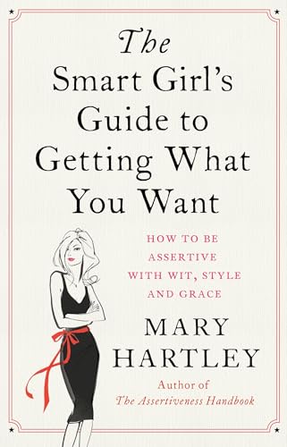 The Smart Girl's Guide to Getting What You Want: How