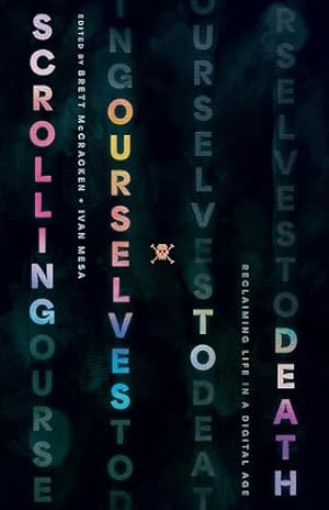 Book cover Scrolling Ourselves to Death: Reclaiming Life in a Digital Age