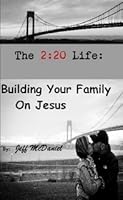 The 2:20 Life: Building Your Family on Jesus 1300400153 Book Cover