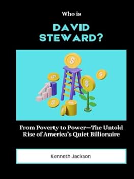 Hardcover Who is David Steward?: From Poverty to Power—The Untold Rise of America’s Quiet Billionaire (Titans of Industry: Influential American Investors & Business Owners) Book