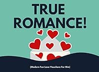 True Romance (Modern Fun Love Vouchers For Him): Funny I Owe You Relationship Coupons To Show How Much You Love Him 1795556412 Book Cover