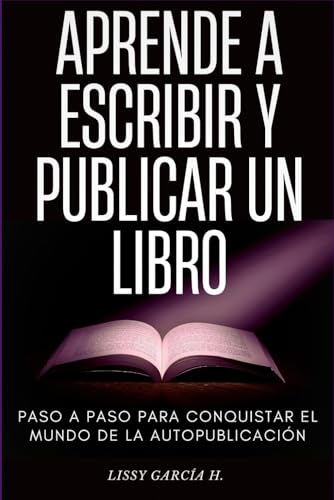 APRENDE A ESCRIBIR Y PUBLICAR UN LIBRO: PASO A PASO PARA CONQUISTAR EL MUNDO DE LA AUTOPUBLICACIÓN APRENDE A ESCRIBIR Y PUBLICAR UN LIBRO: PASO A PASO PARA CONQUISTAR EL MUNDO DE LA AUTOPUBLICACIÓN