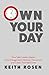 Own Your Day: How Sales Leaders Master Time Management, Minimize Distractions, and Create Their Ideal Lives