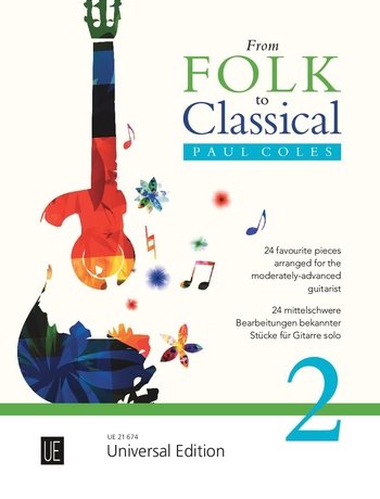 From Folk to Classical 2: 24 favourite pieces arranged for the moderately-advanced guitarist From Folk to Classical 2: 24 favourite pieces arranged for the moderately-advanced guitarist