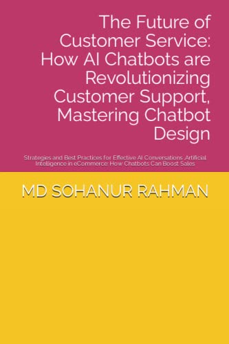 The Future of Customer Service: How AI Chatbots are Revolutionizing Customer Support, Mastering Chatbot Design: Strategies and Best Practices for ... in eCommerce: How Chatbots Can Boost Sales