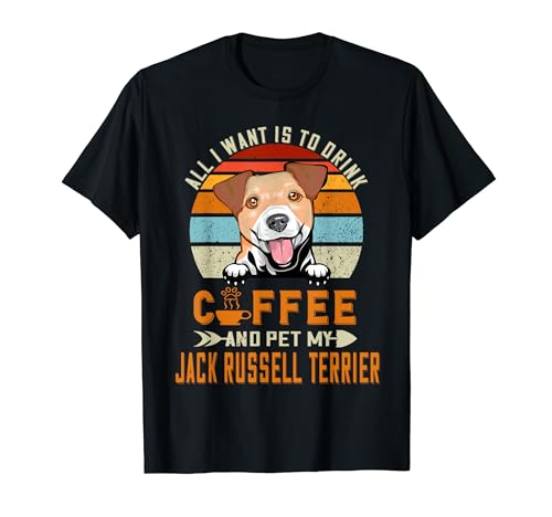 All I Want Is To Drink Coffee & Pet My Jack Russell Terrier Camiseta
