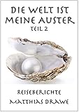  Die Welt ist meine Auster - Teil 2: Reiseberichte