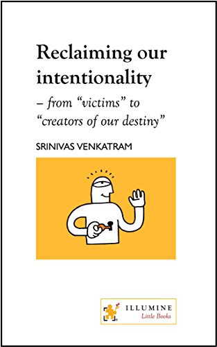 Reclaiming Our Intentionality From Victims To Creators Of Our Destiny Design Of Life Kindle Edition By Venkatram Srinivas Self Help Kindle Ebooks Amazon Com