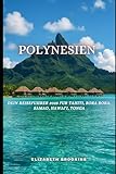 Polynesien: Dein Reiseführer 2025 für Tahiti, Bora Bora, Samoa, Hawai'i, Tonga.