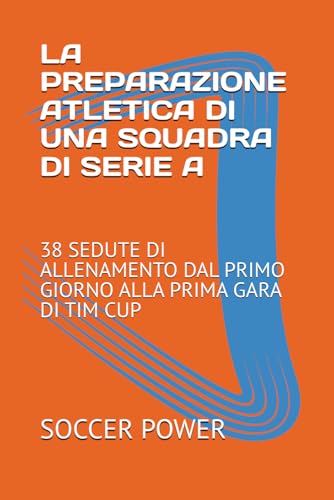 LA PREPARAZIONE ATLETICA DI UNA SQUADRA DI SERIE A: 38 SEDUTE DI ALLENAMENTO DAL PRIMO GIORNO ALLA PRIMA GARA DI TIM CUP