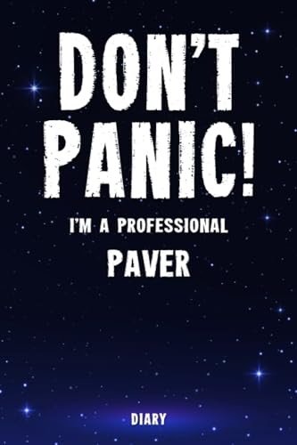 Don't Panic! I'm A Professional Paver Diary: Undated Planner -