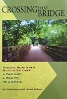 Crossing That Bridge: Finding Hope When Suicide Becomes A Thought, A Reality or A Crisis 0985500050 Book Cover