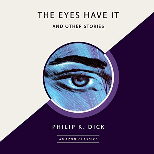 The Eyes Have It and Other Stories (AmazonClassics Edition) by Philip K. Dick episode artwork