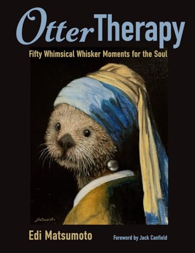 Otter Therapy: Fifty Whimsical Whisker Moments for the Soul