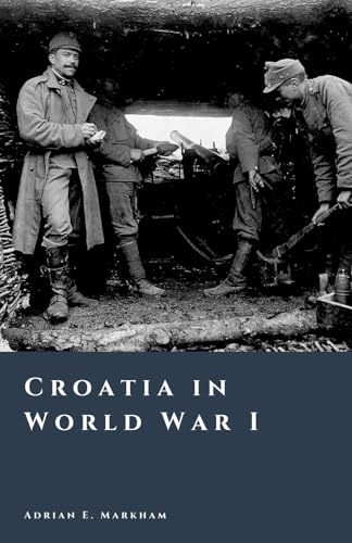 Croatia in World War I: Empire, Collapse, and the Birth of Yugoslavia (The Story of Croatia) image 2
